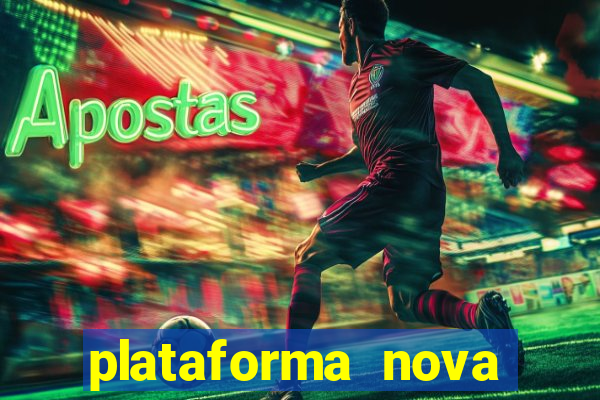 plataforma nova pagando muito